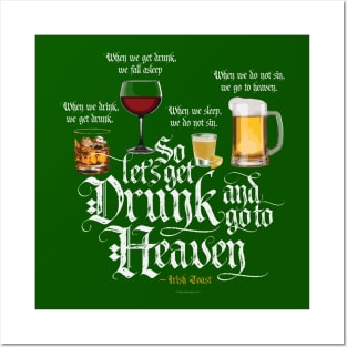 Get Drunk And Go To Heaven  (Irish Drinking Toast) Posters and Art